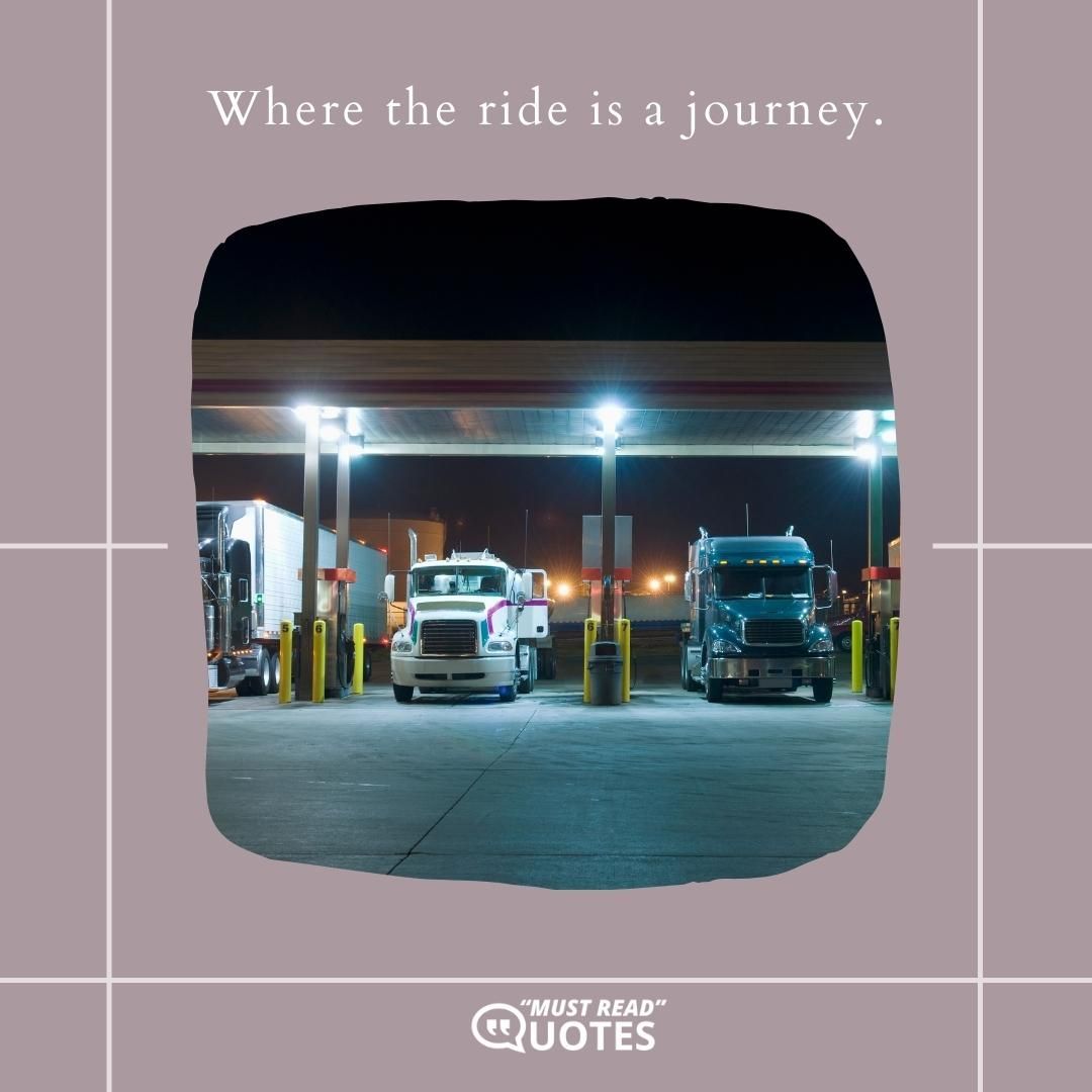 Where the ride is a journey.
