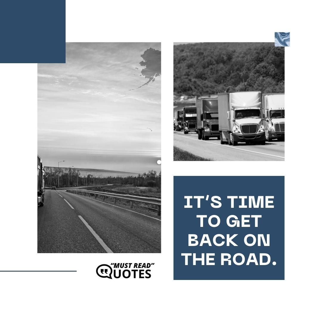 It’s time to get back on the road.