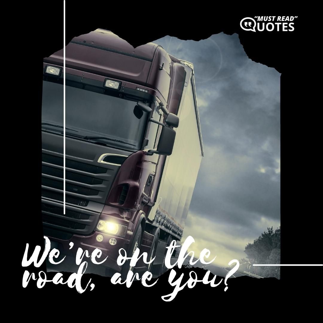 We’re on the road, are you?