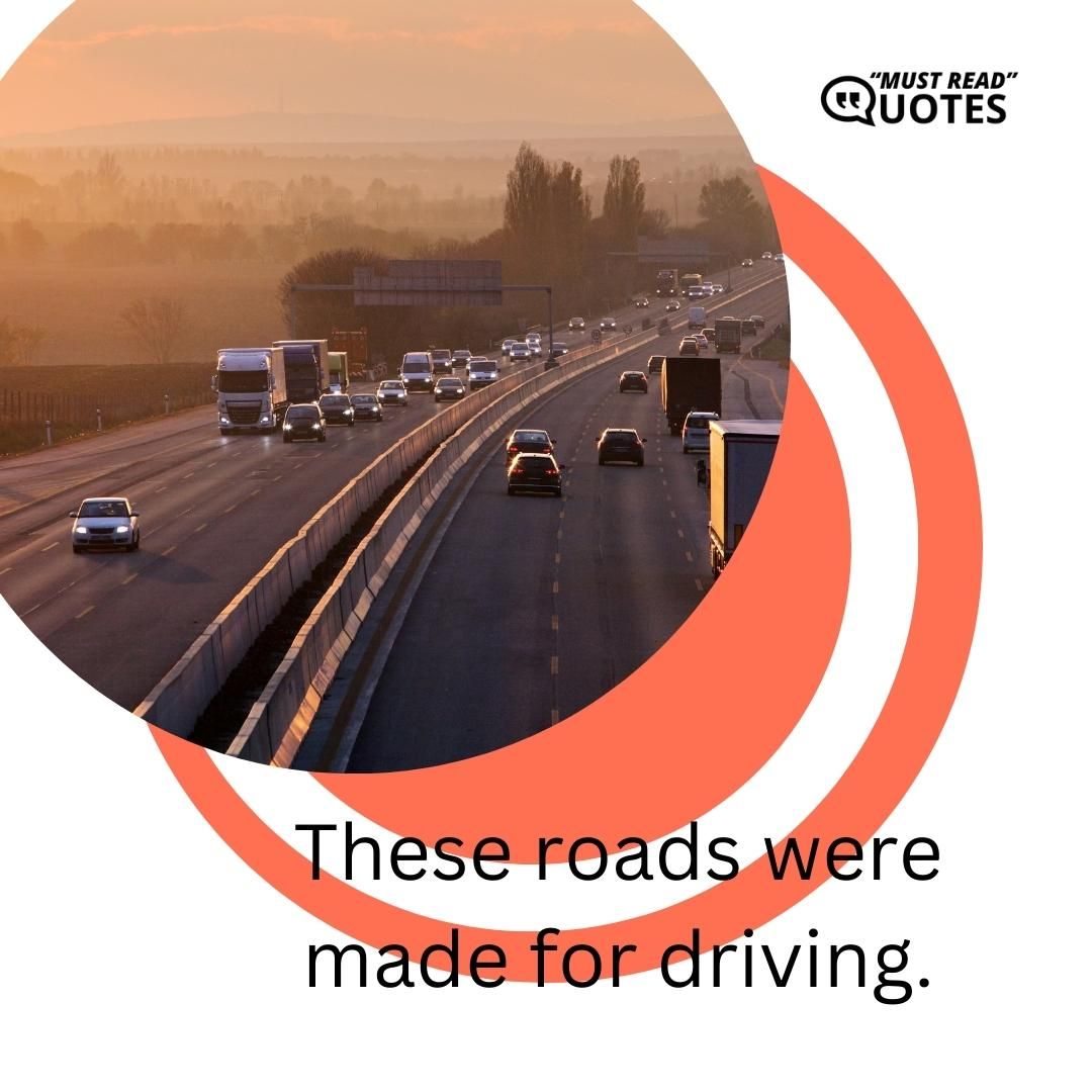 These roads were made for driving.
