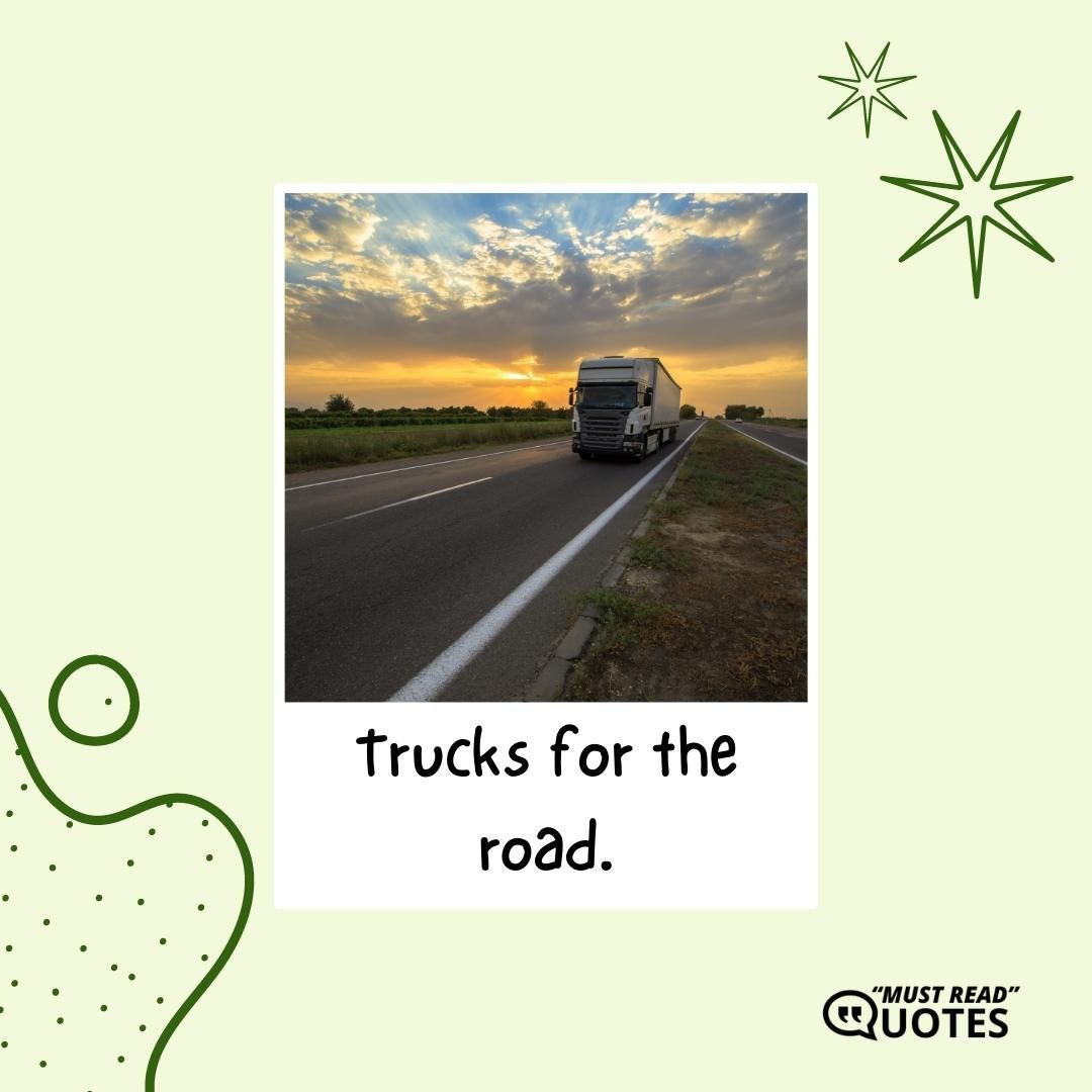 Trucks for the road.