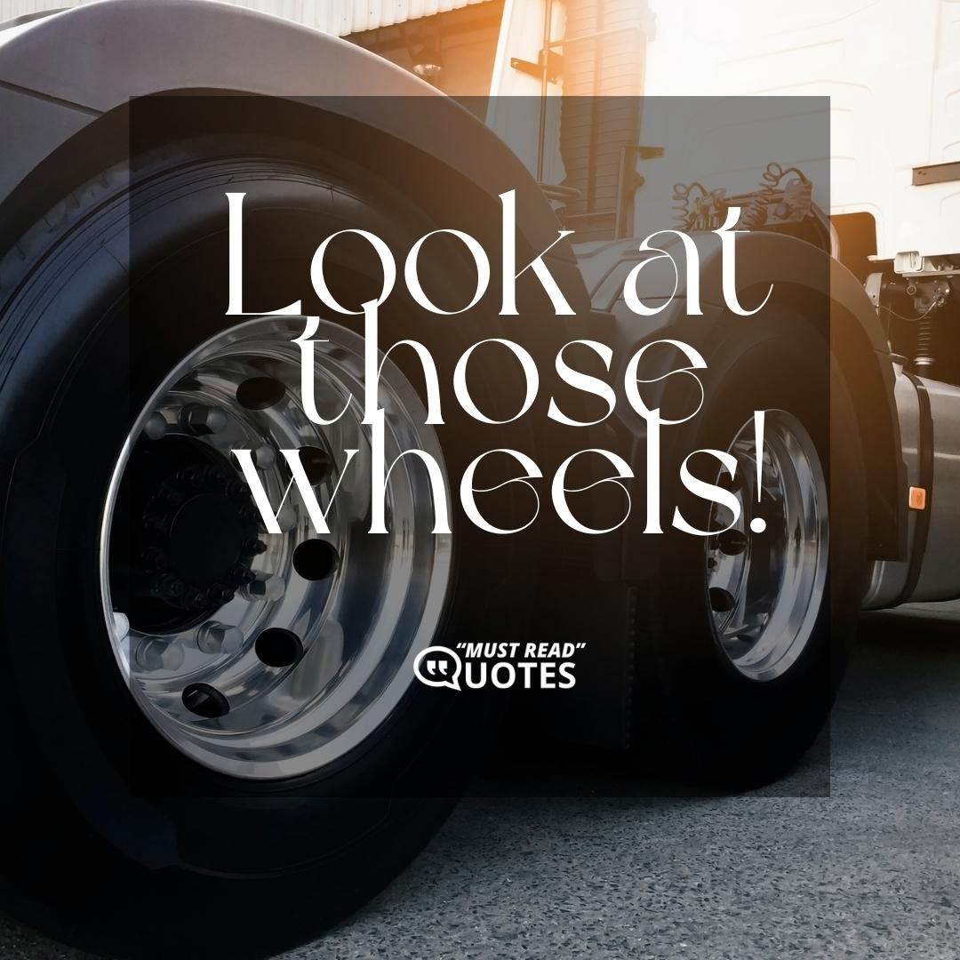 Look at those wheels!