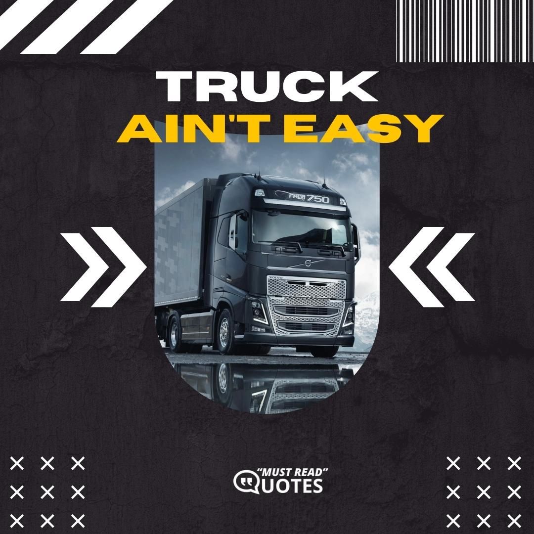 Truckin’ ain’t easy.