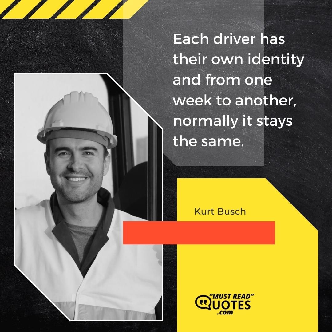 Each driver has their own identity and from one week to another, normally it stays the same.