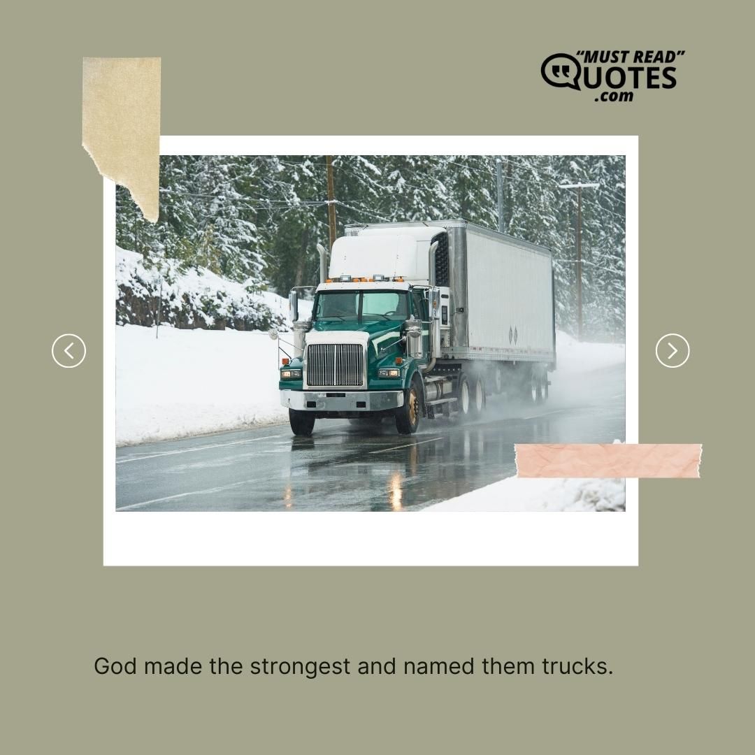 God made the strongest and named them trucks.