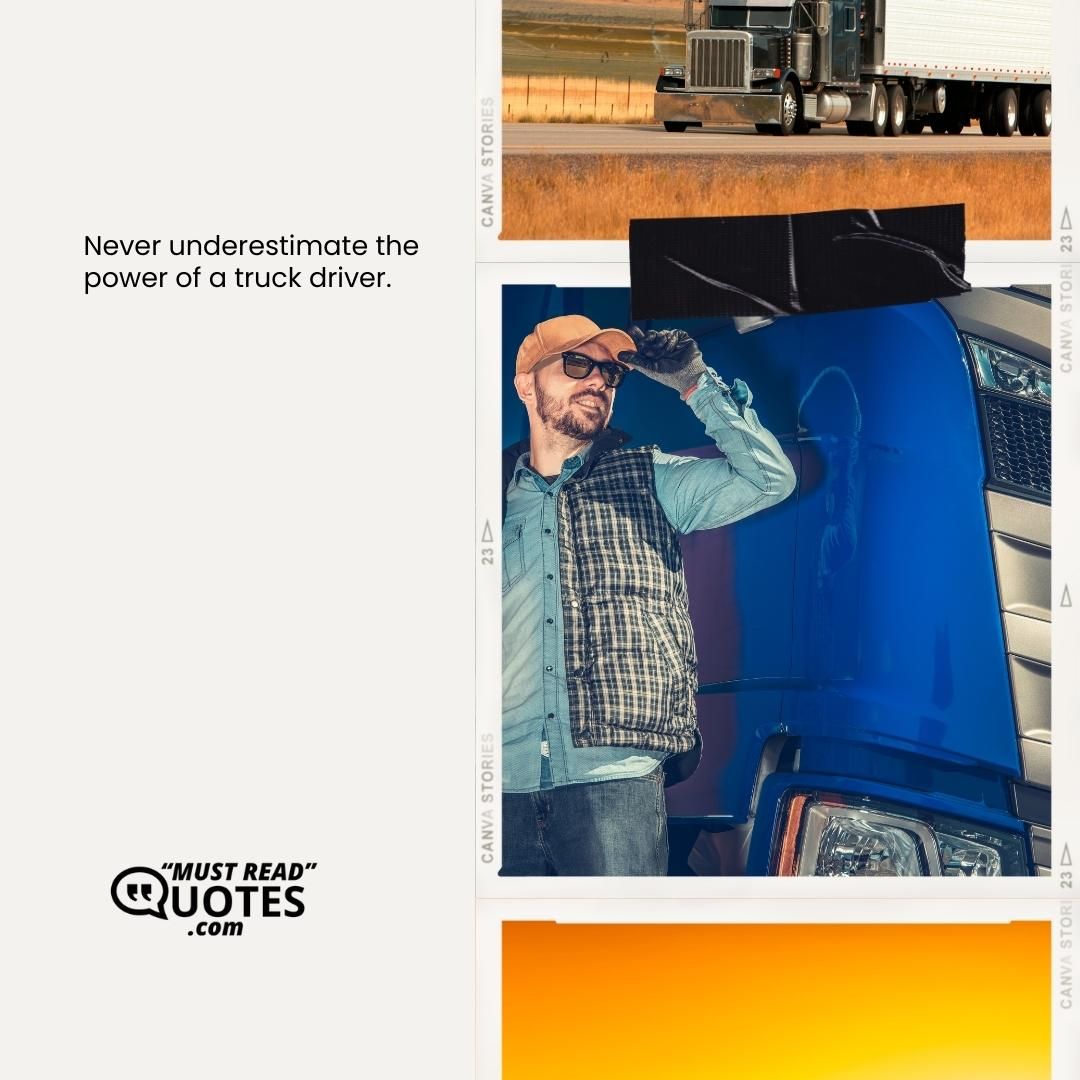 Never underestimate the power of a truck driver.