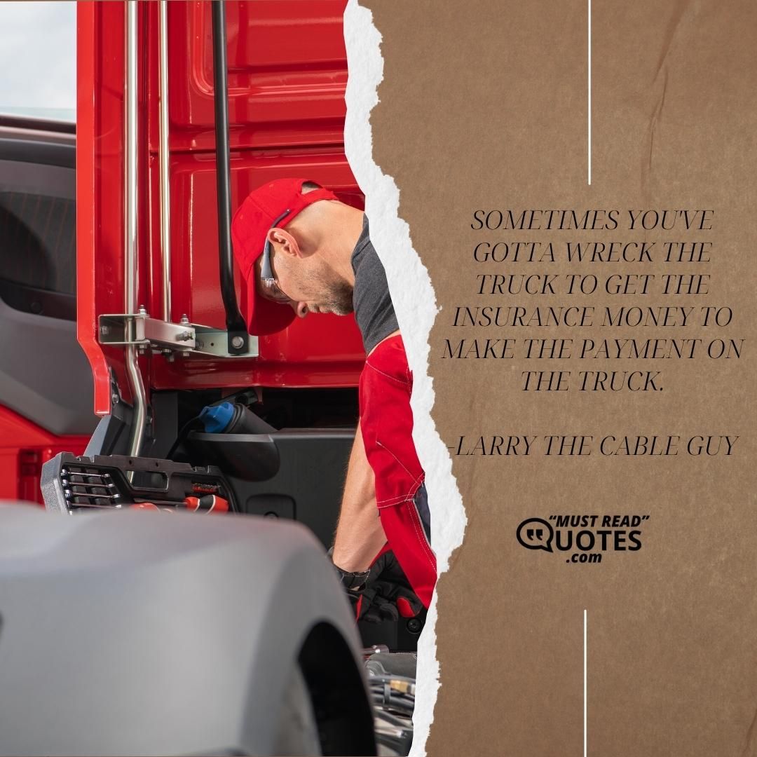 Sometimes you've gotta wreck the truck to get the insurance money to make the payment on the truck.