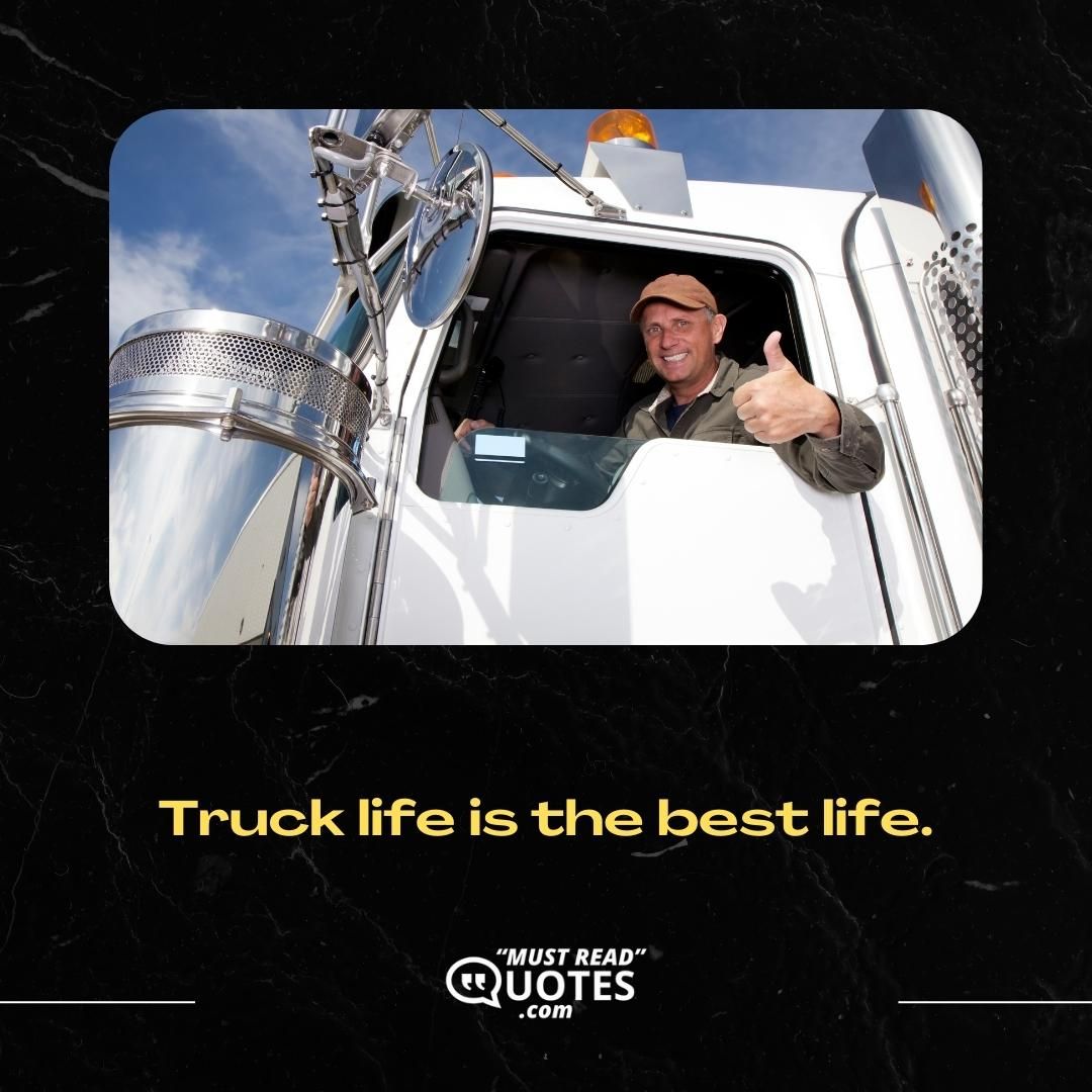 Truck life is the best life.