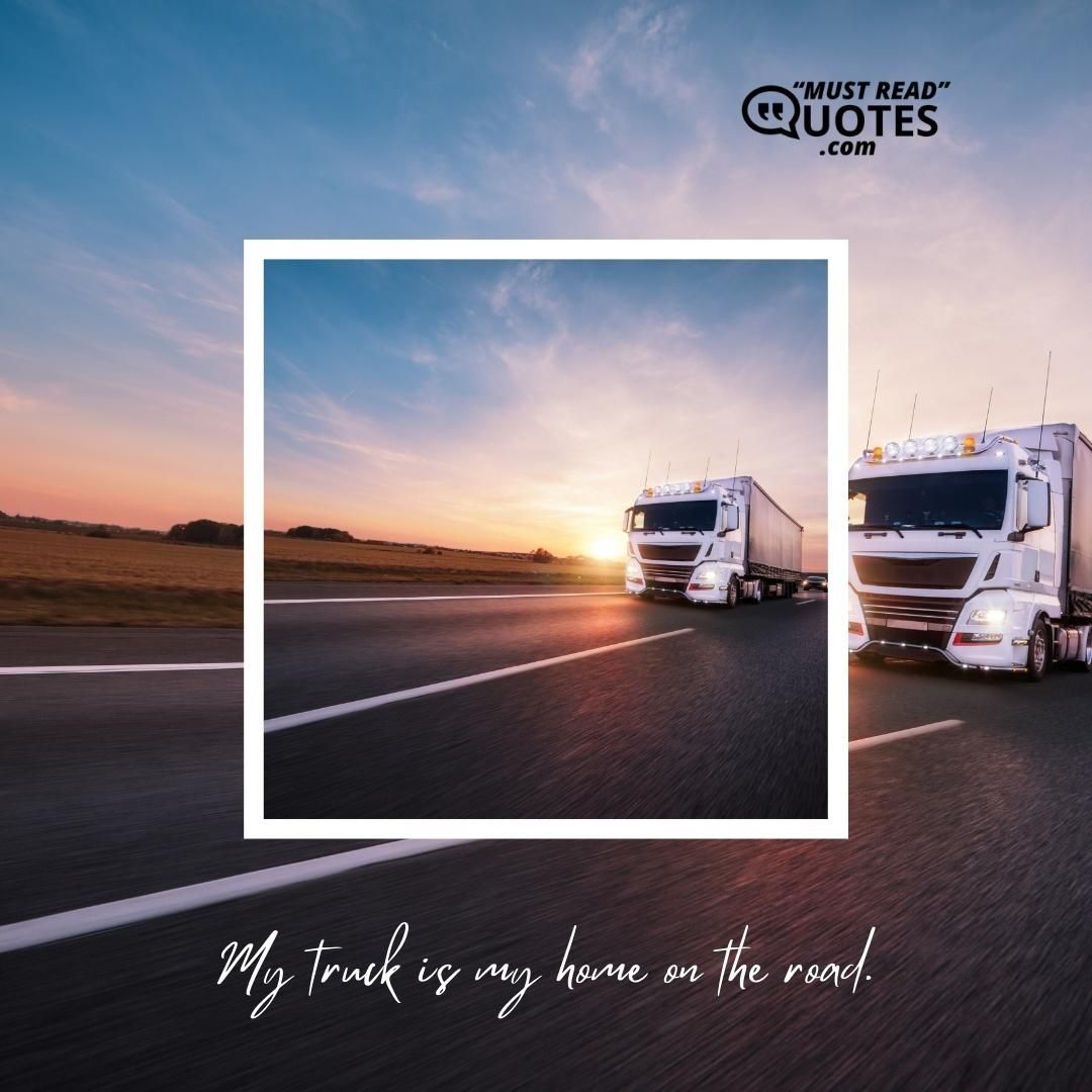 My truck is my home on the road.