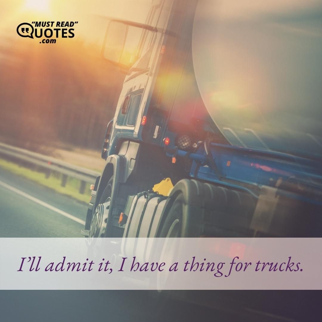I’ll admit it, I have a thing for trucks.