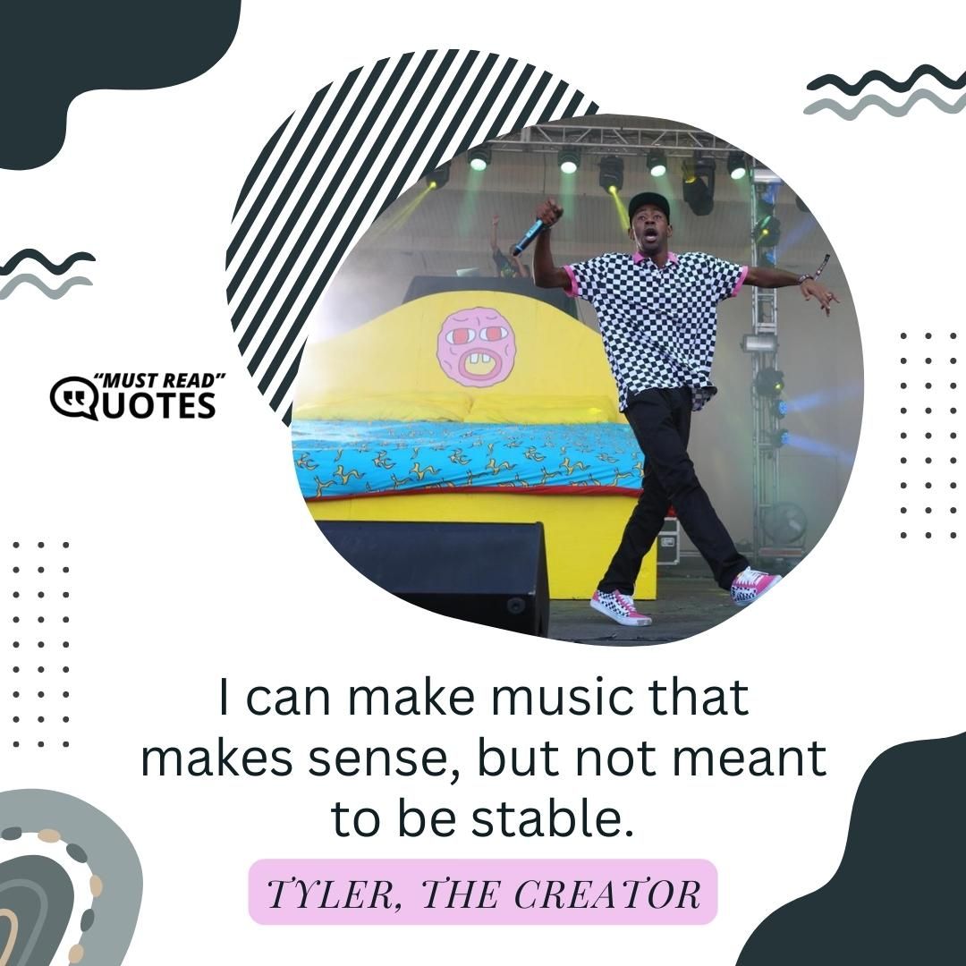 I can make music that makes sense, but not meant to be stable.