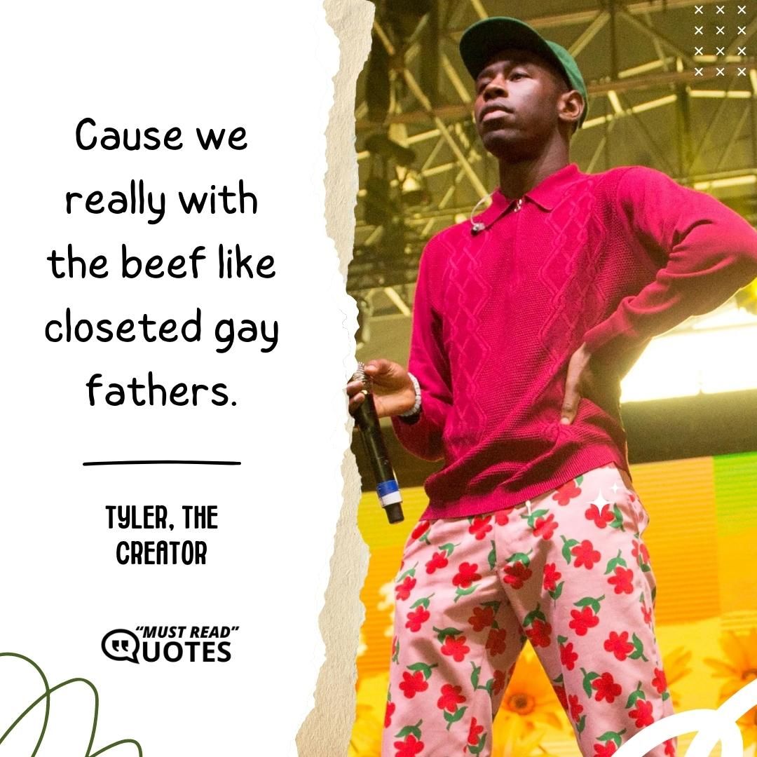 Cause we really with the beef like closeted gay fathers.