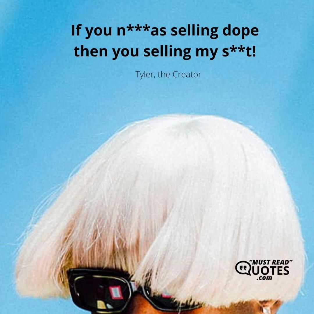 If you n***as selling dope then you selling my s**t!