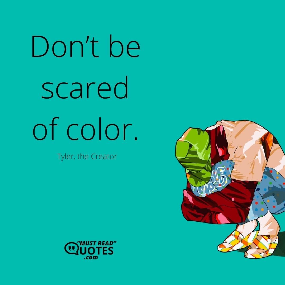 Don’t be scared of color.