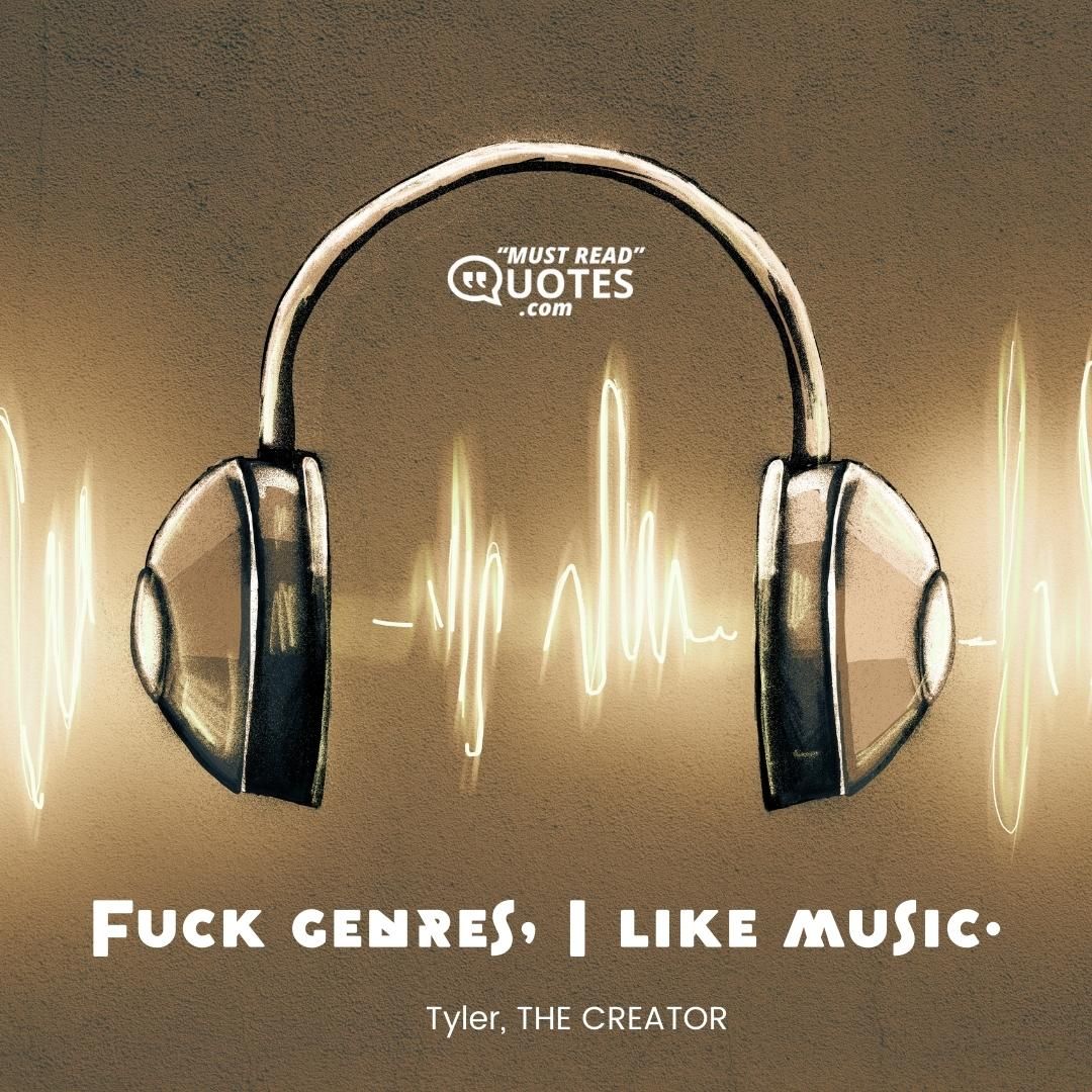 Fuck genres, I like music.