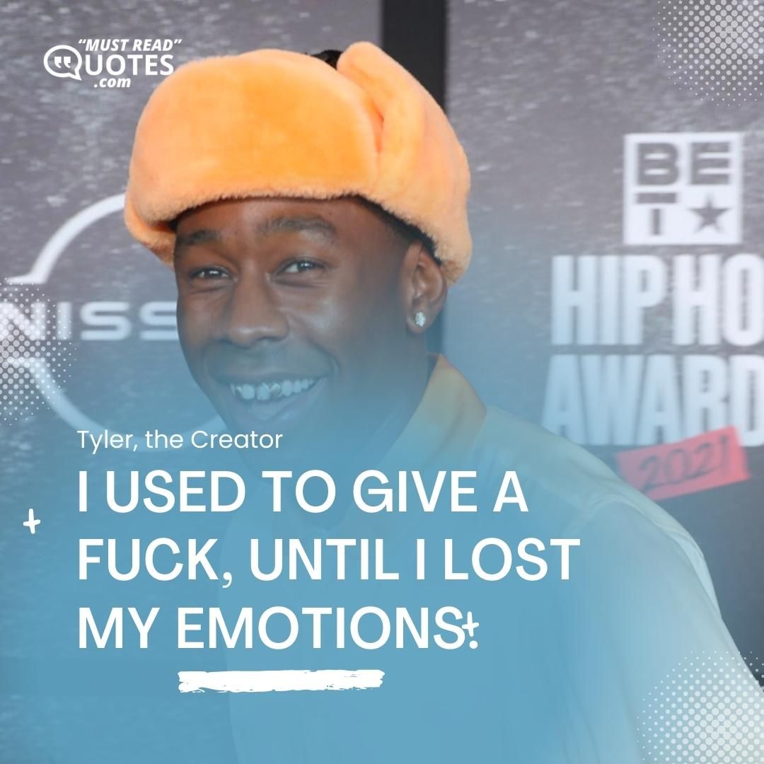 I used to give a fuck, until I lost my emotions.