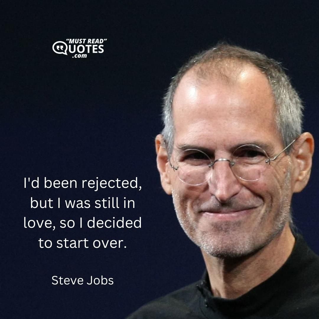 I'd been rejected, but I was still in love, so I decided to start over.