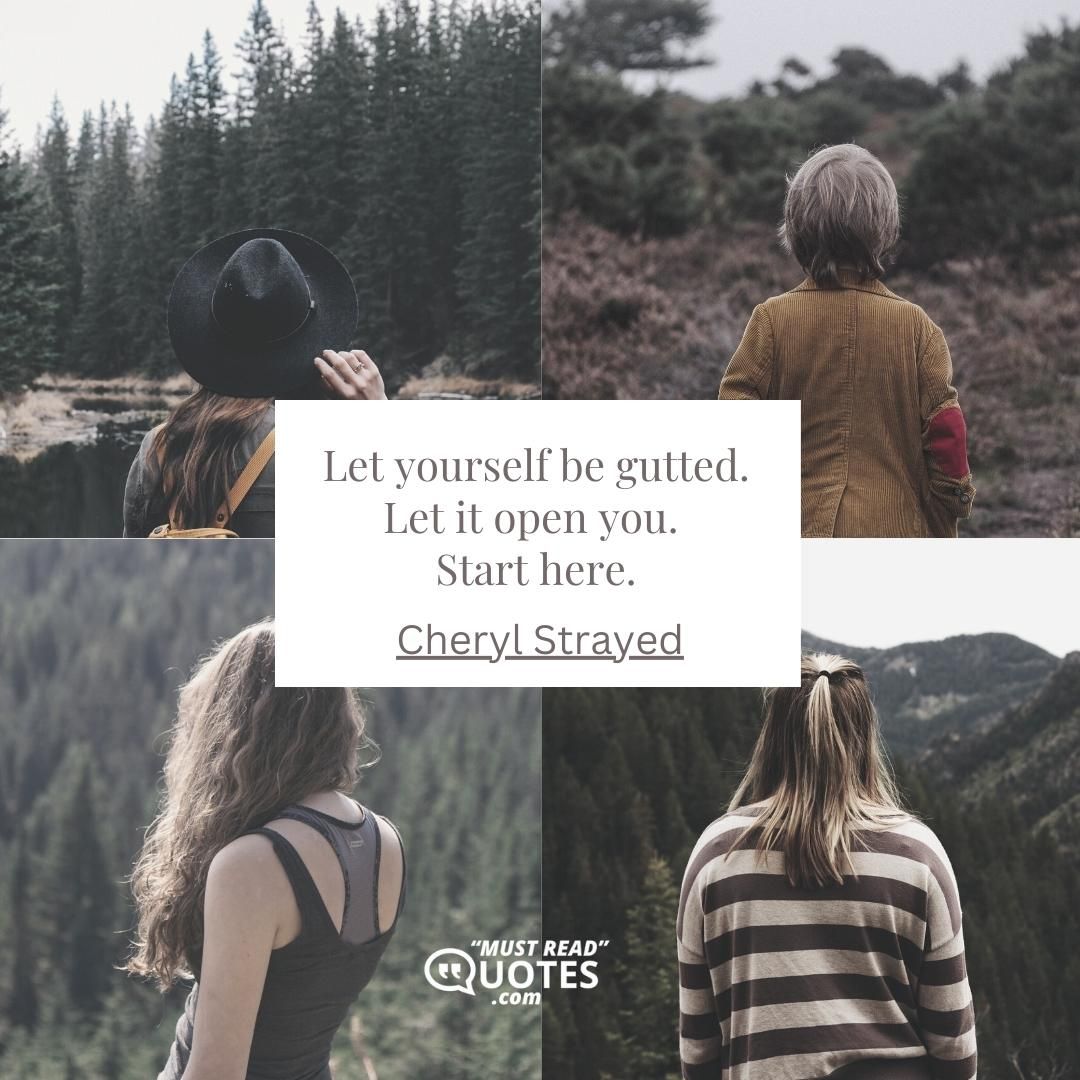 Let yourself be gutted. Let it open you. Start here.