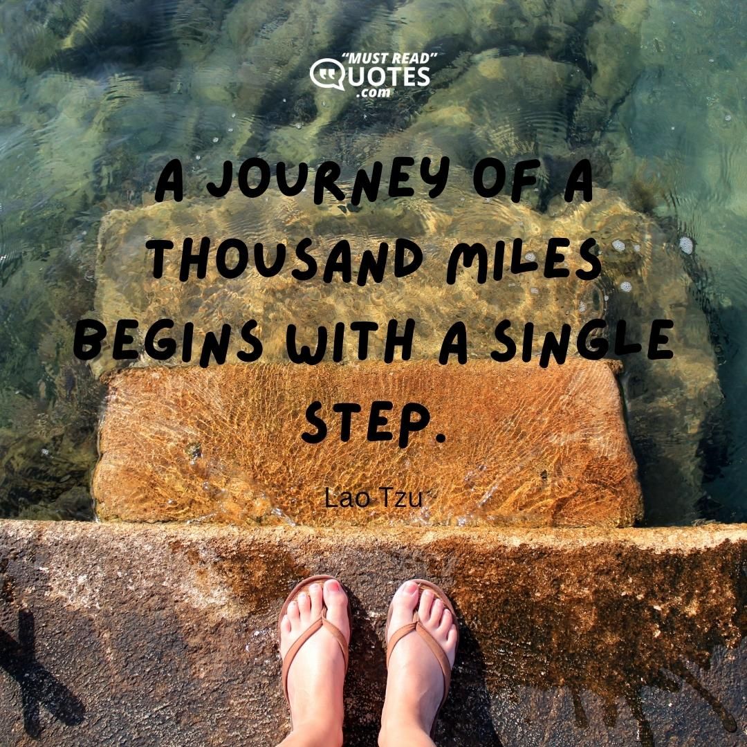 A journey of a thousand miles begins with a single step.