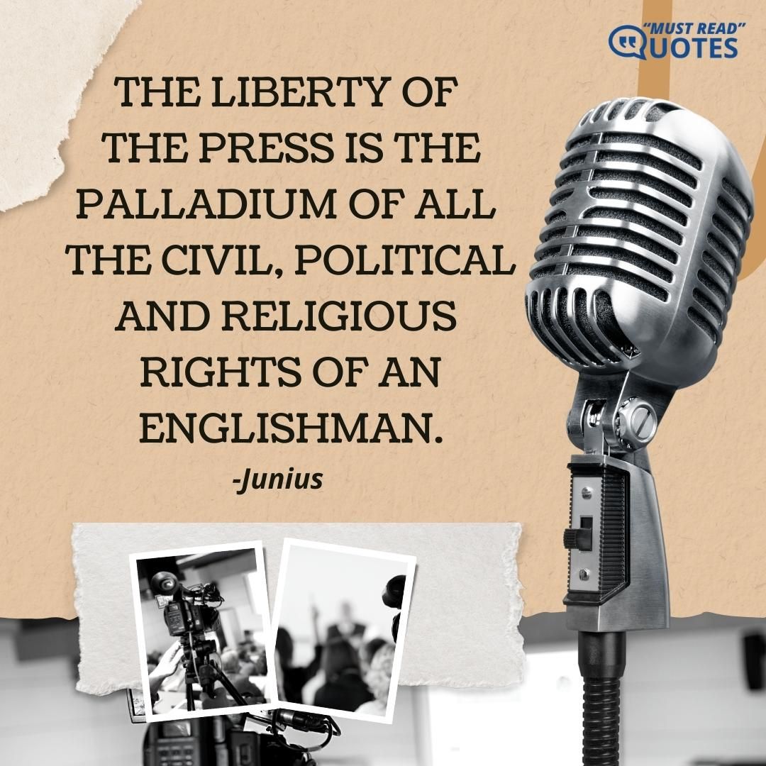 The liberty of the Press is the Palladium of all the civil, political and religious rights of an Englishman.