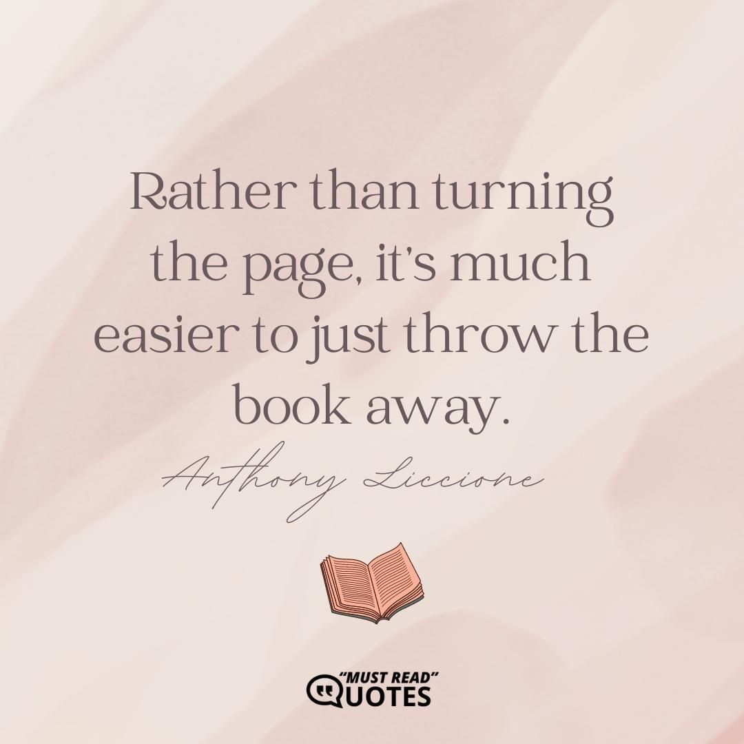 Rather than turning the page, it’s much easier to just throw the book away.
