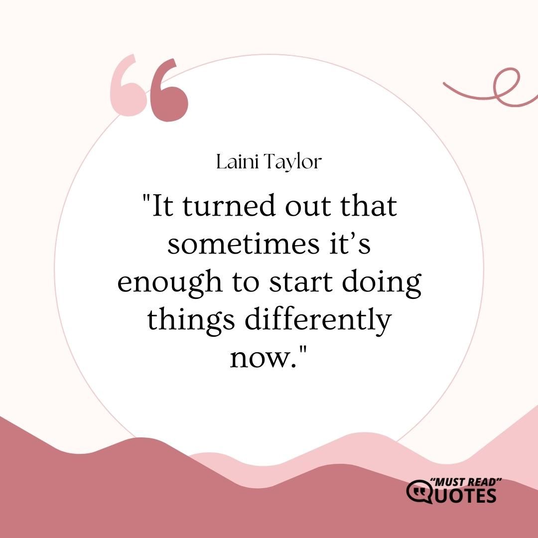 It turned out that sometimes it’s enough to start doing things differently now.
