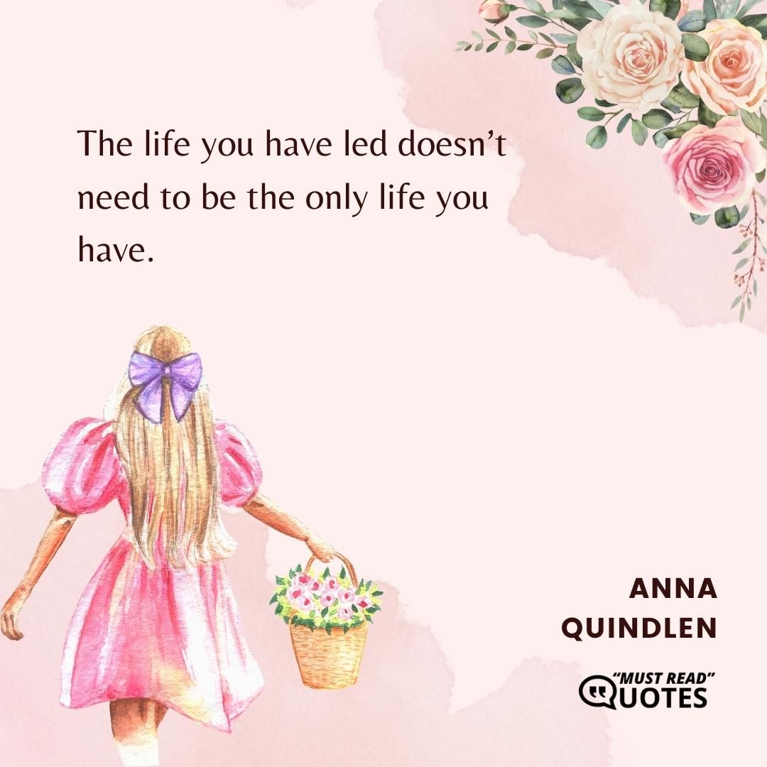 The life you have led doesn’t need to be the only life you have.