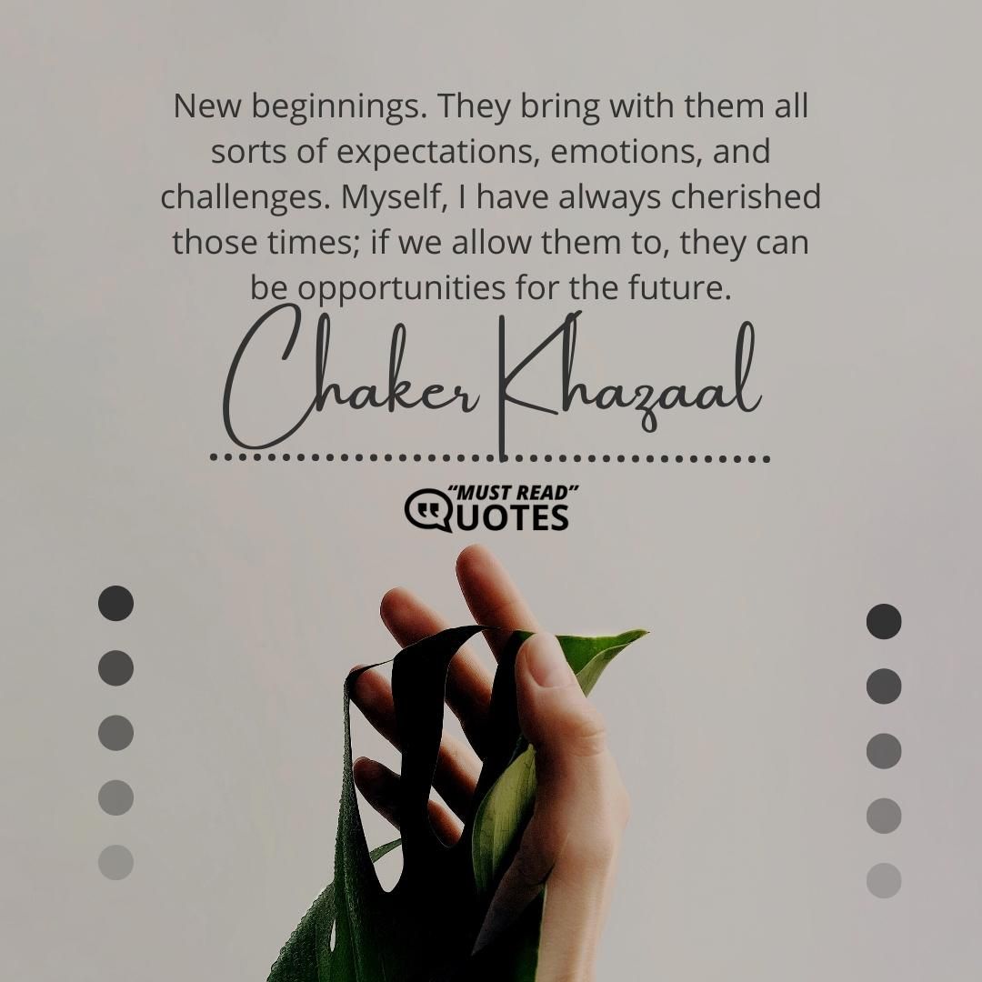 New beginnings. They bring with them all sorts of expectations, emotions, and challenges. Myself, I have always cherished those times; if we allow them to, they can be opportunities for the future.