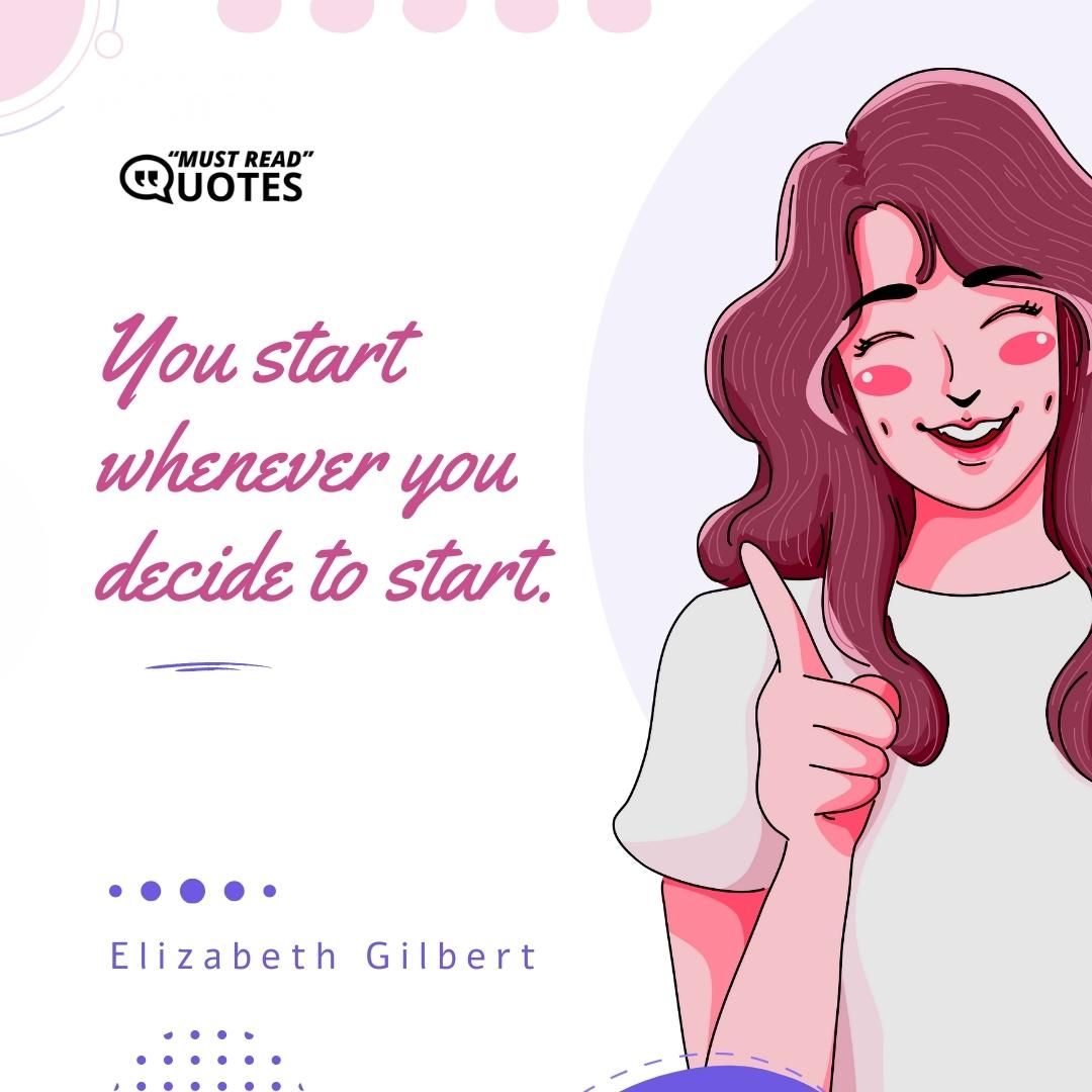 You start whenever you decide to start.