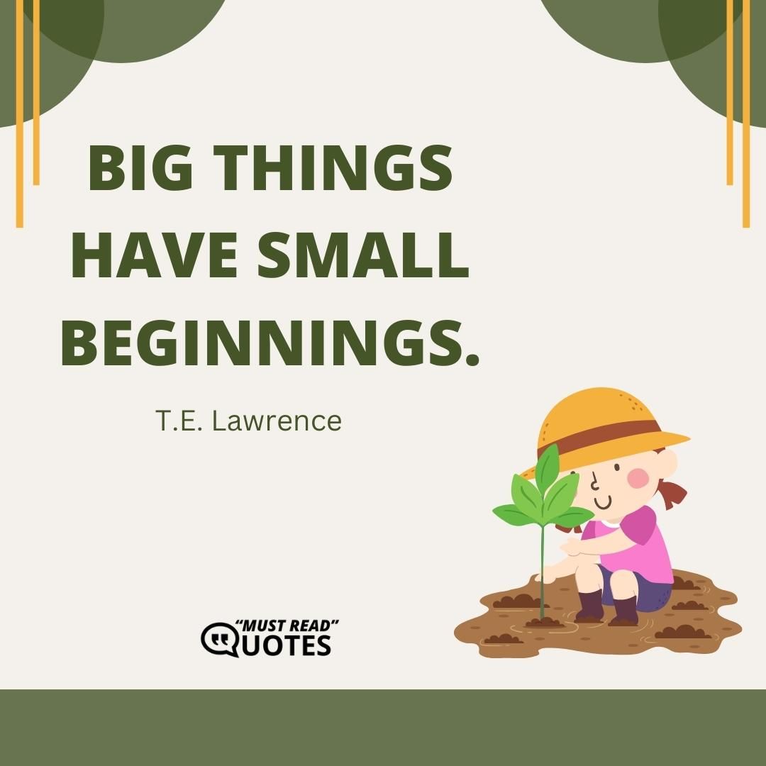 Big things have small beginnings.
