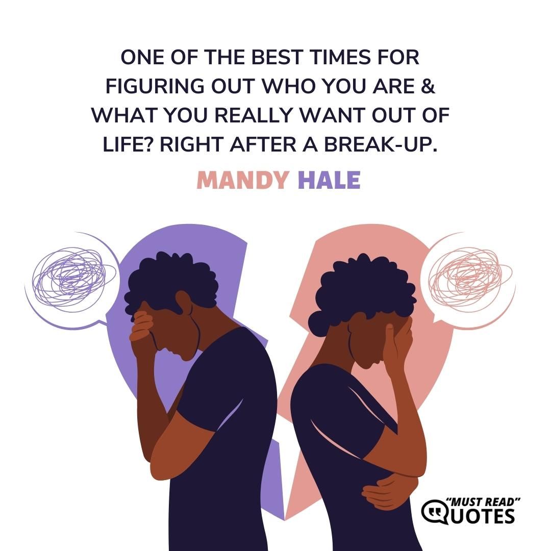 One of the best times for figuring out who you are & what you really want out of life? Right after a break-up.