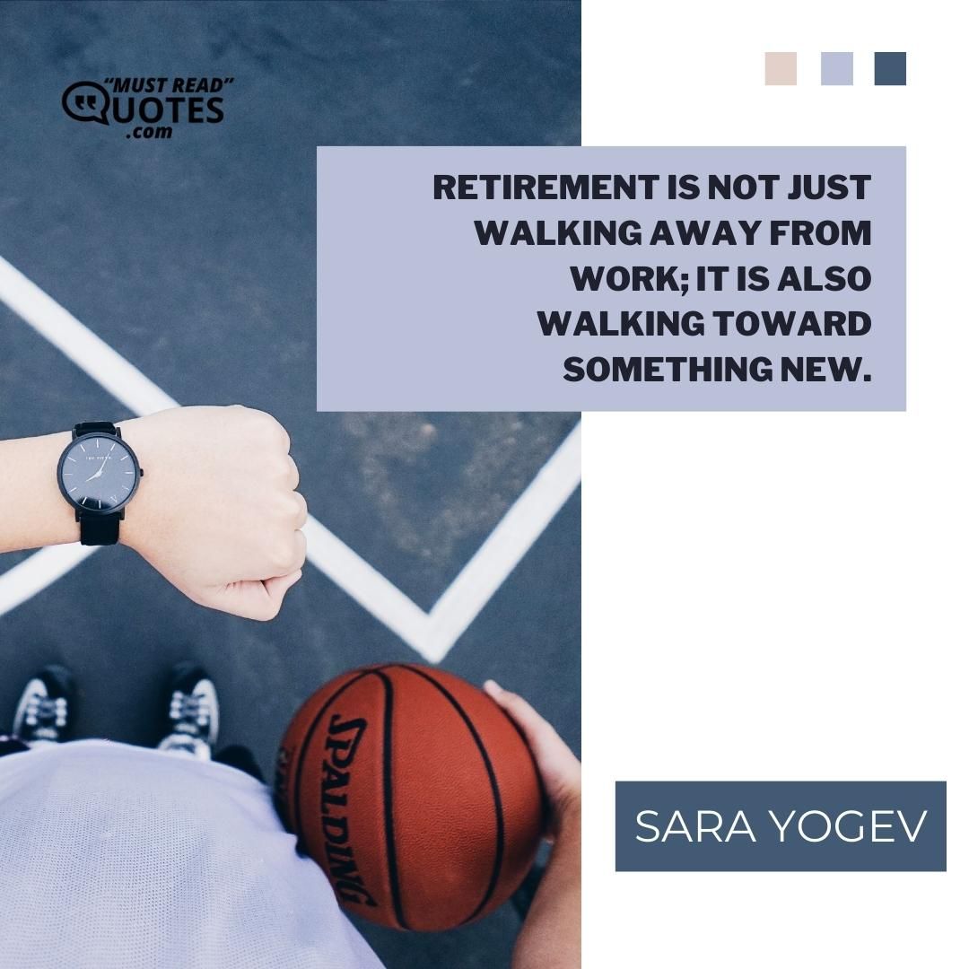 Retirement is not just walking away from work; it is also walking toward something new.