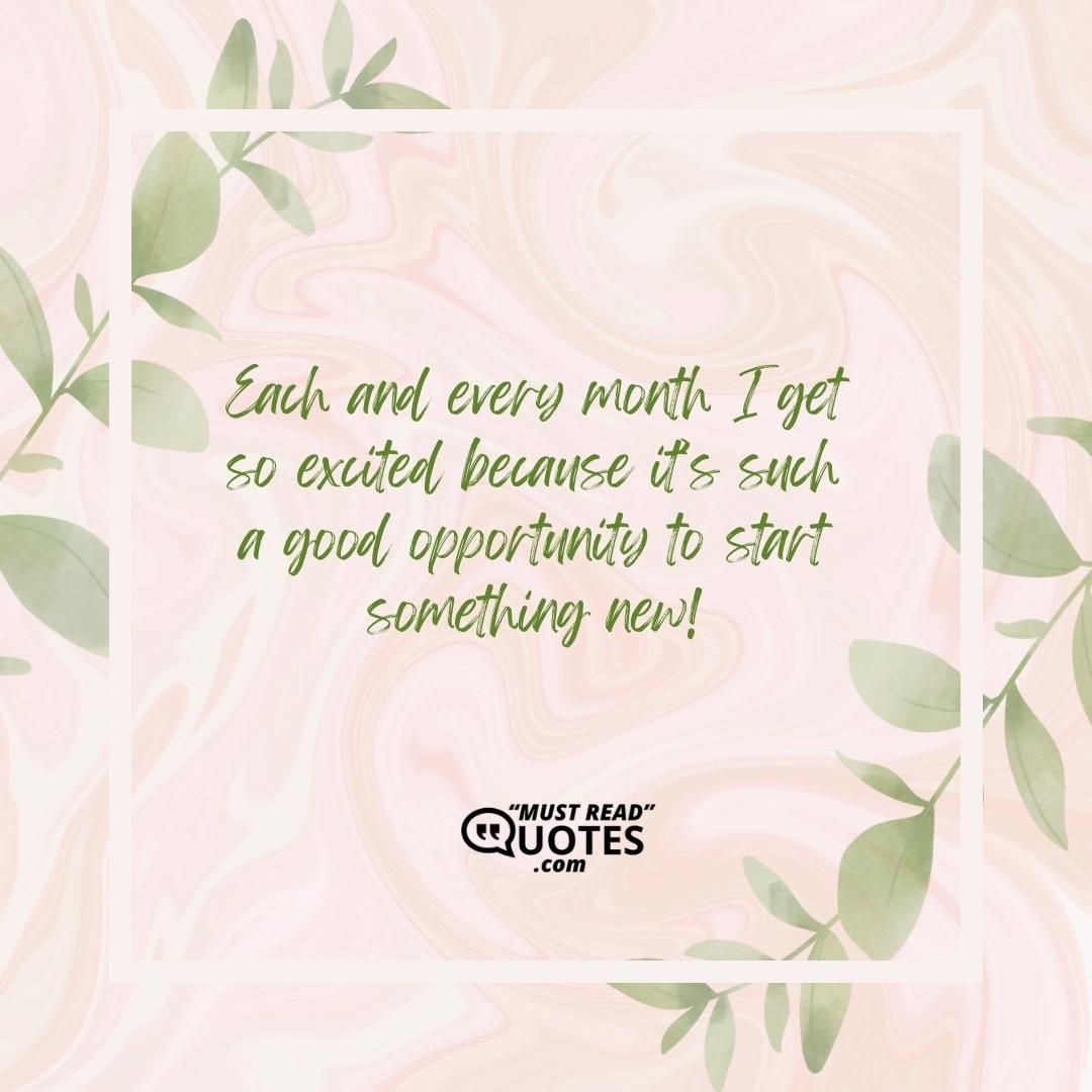 Each and every month I get so excited because it’s such a good opportunity to start something new!