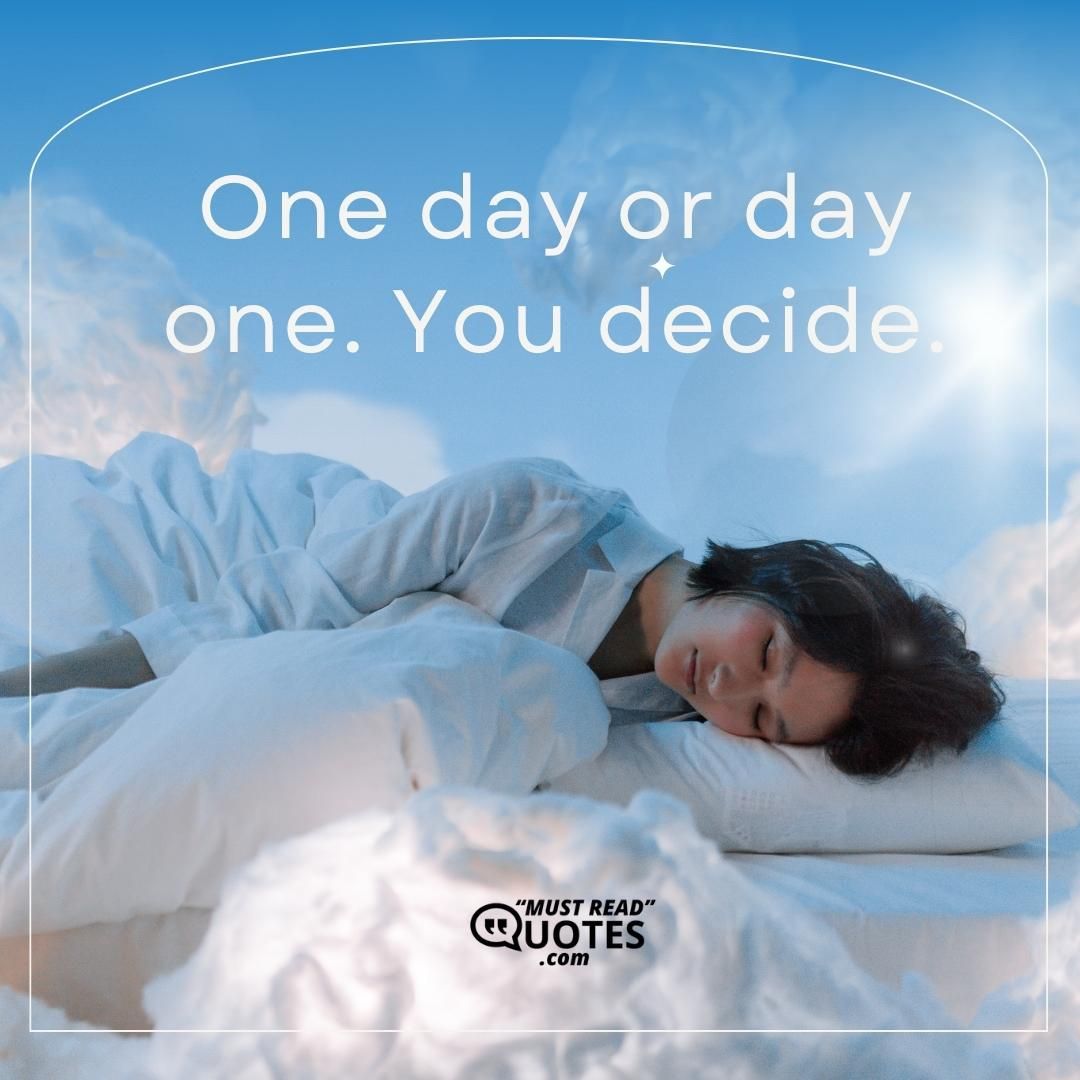One day or day one. You decide.