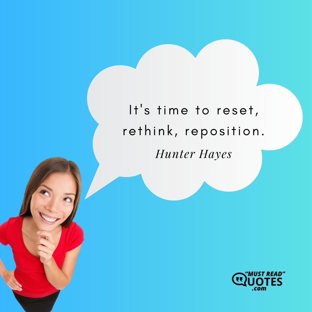 It's time to reset, rethink, reposition.
