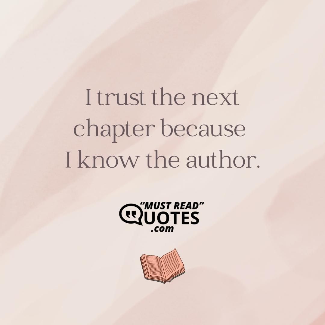 I trust the next chapter because I know the author.