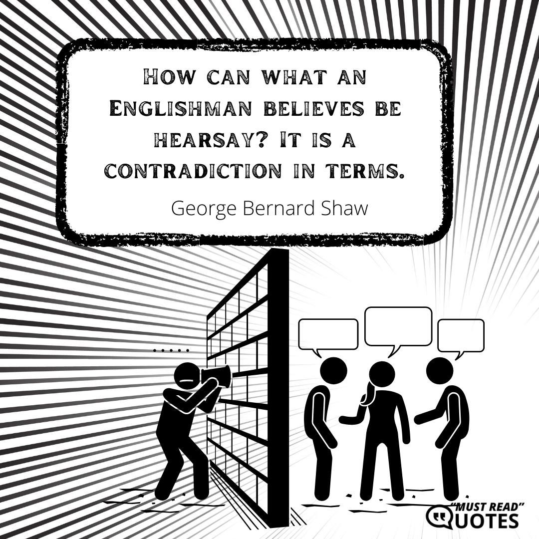 How can what an Englishman believes be hearsay? It is a contradiction in terms.