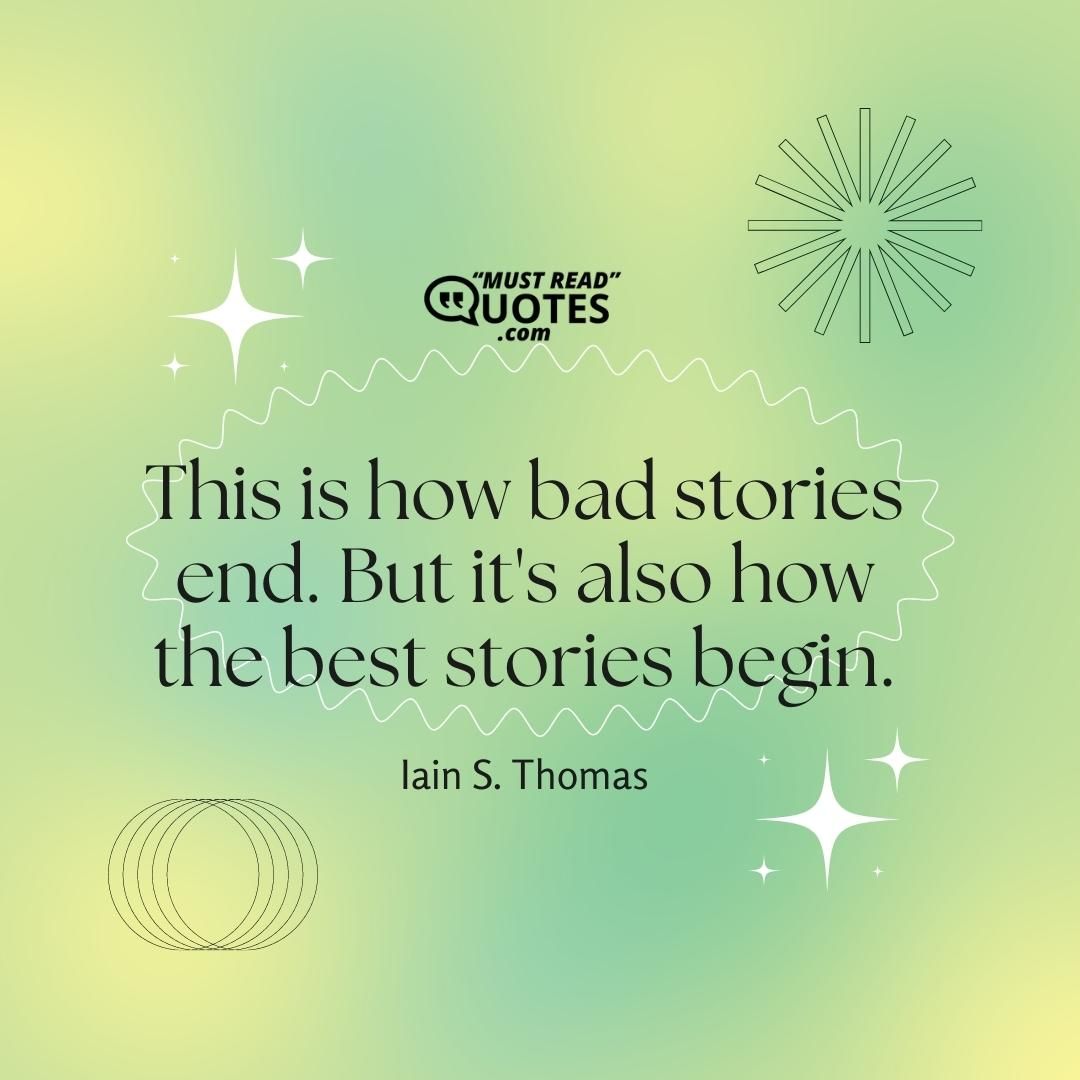 This is how bad stories end. But it's also how the best stories begin.