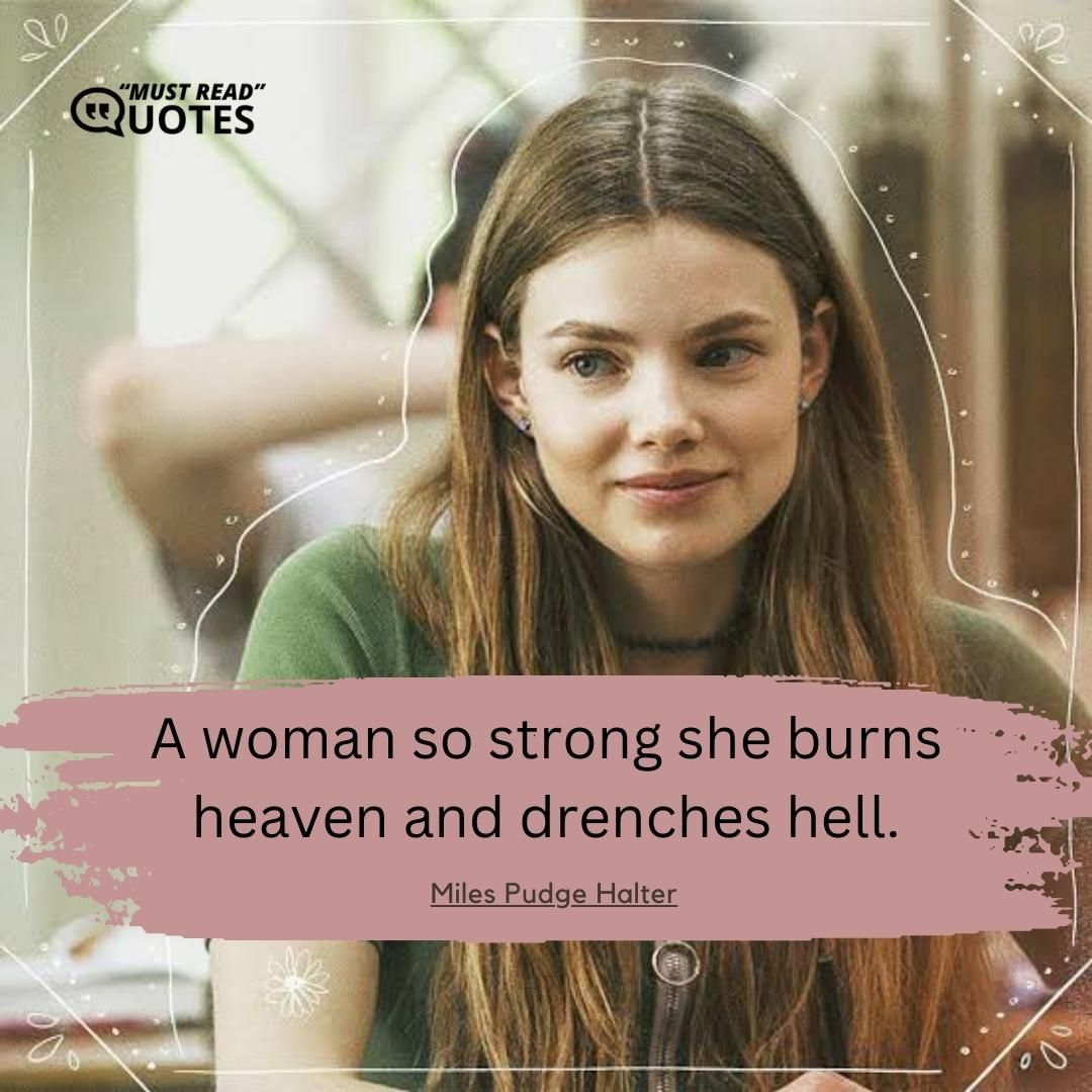 A woman so strong she burns heaven and drenches hell.