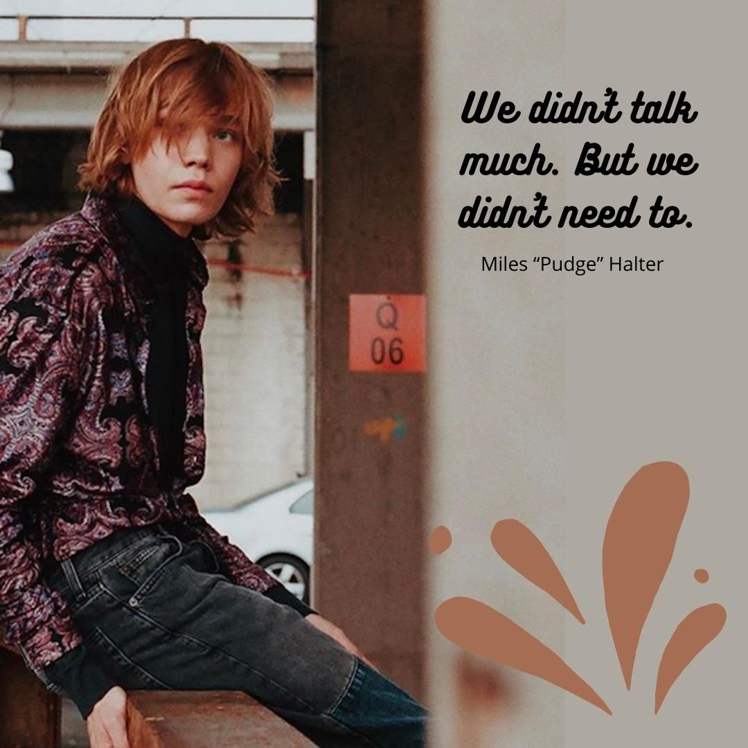 We didn't talk much. But we didn't need to.