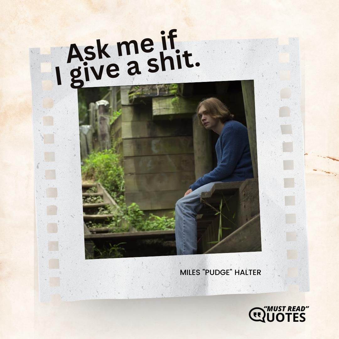 Ask me if I give a shit.