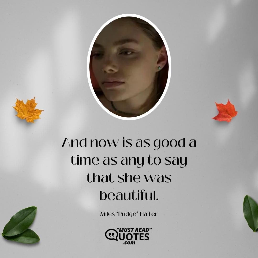 And now is as good a time as any to say that she was beautiful.