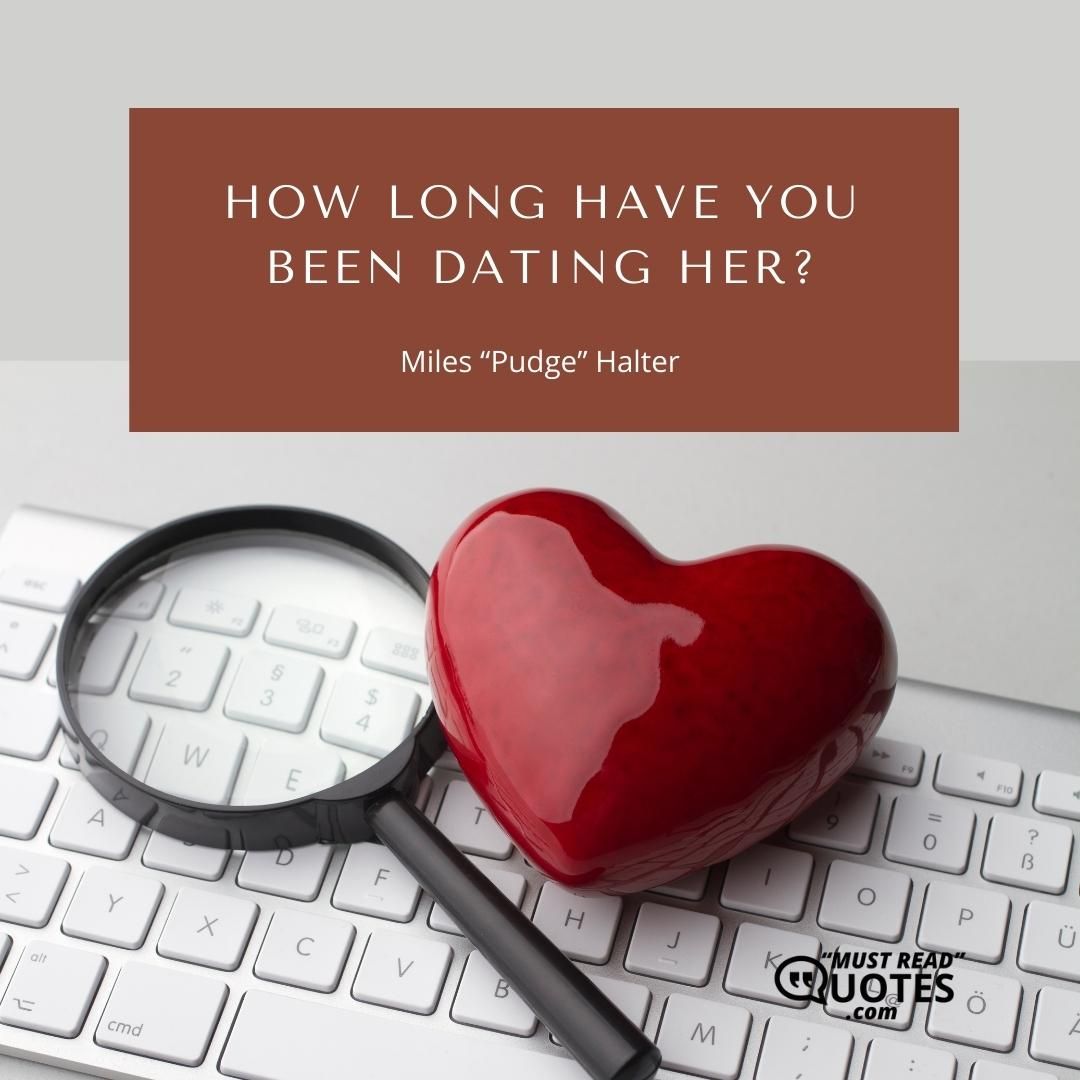 How long have you been dating her?