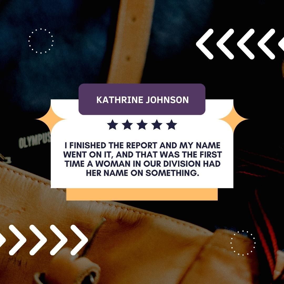 I finished the report and my name went on it, and that was the first time a woman in our division had her name on something.