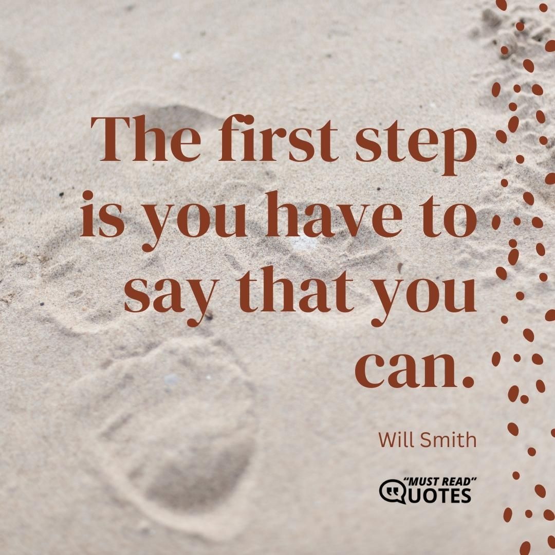 The first step is you have to say that you can.