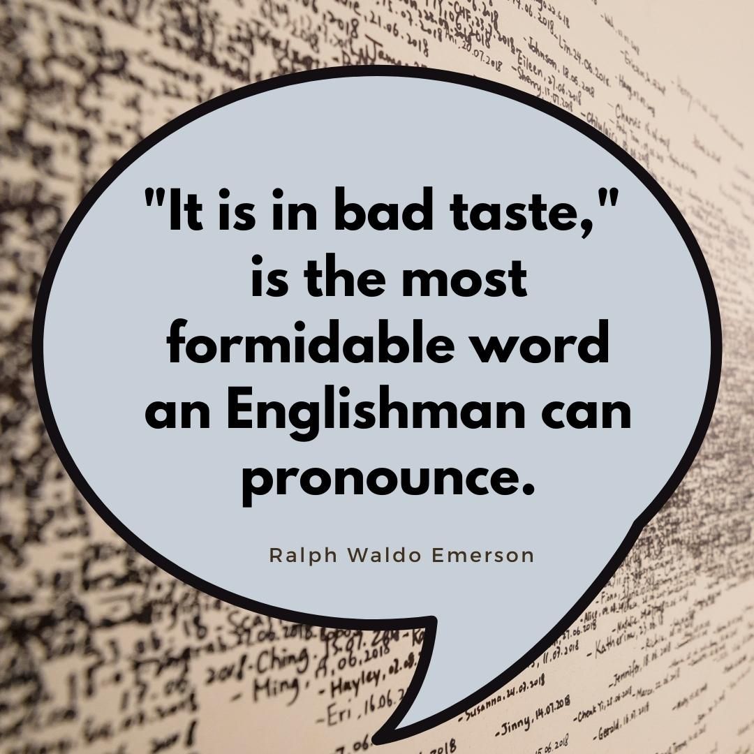 "It is in bad taste," is the most formidable word an Englishman can pronounce.