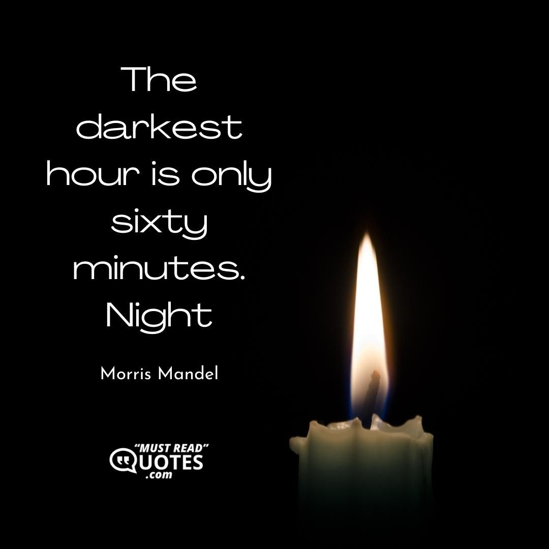 The darkest hour is only sixty minutes.