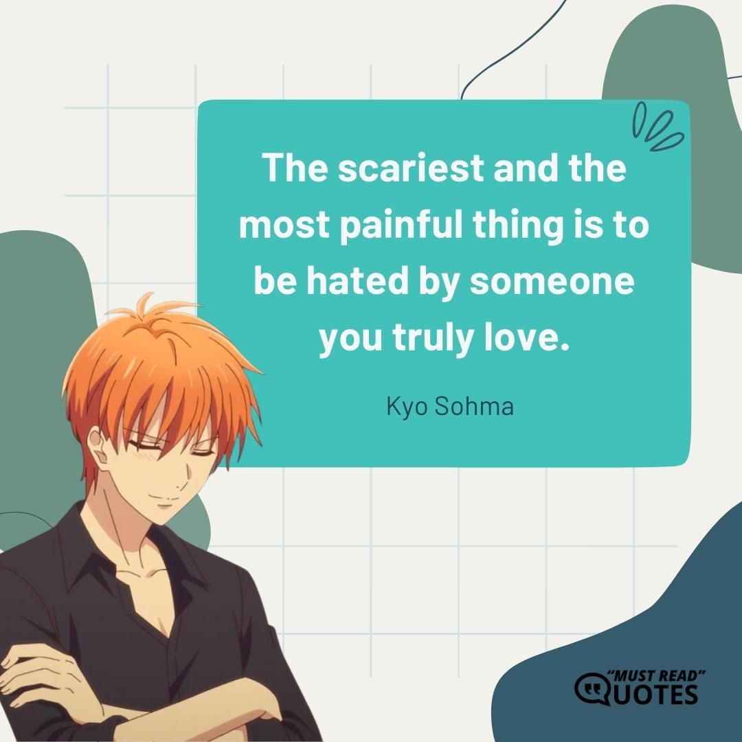 The scariest and the most painful thing is to be hated by someone you truly love.