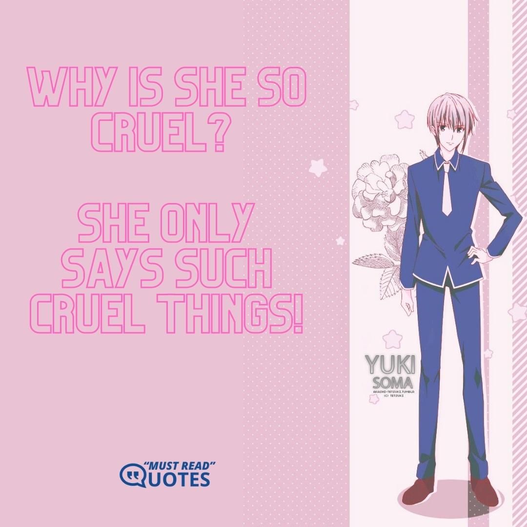 Why is she so cruel? She only says such cruel things!