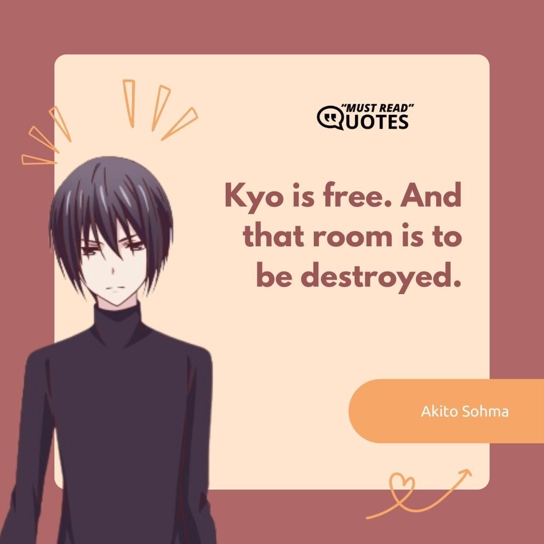 Kyo is free. And that room is to be destroyed.